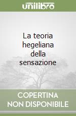 La teoria hegeliana della sensazione libro