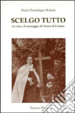 Scelgo tutto. La vita e il messaggio di Teresa di Lisieux libro