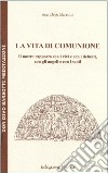 La vita di comunione. Il nostro rapporto con i vivi e con i defunti, con gli angeli e con i santi libro