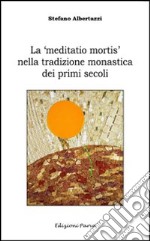 La «meditatio mortis» nella tradizione monastica dei primi secoli