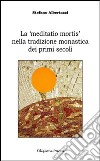 La «meditatio mortis» nella tradizione monastica dei primi secoli libro