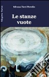 Le stanze vuote libro di Ticci Pirrello Silvana