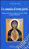 Un cammino di 30 giorni. Itinerario di consacrazione a Gesù per Maria secondo il Montfort libro di Orioli M. (cur.)