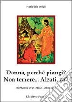 Donna perché piangi? Non temere.. Alzati, va'! libro