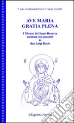 Ave Maria gratia plena. I misteri del Santo Rosario meditati con pensieri di don Luigi Bosio libro