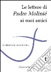 Le lettere di Padre Molinié ai suoi amici. Vol. 1 libro di Molinié Marie-Dominique