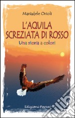 L'aquila screziata di rosso. Una storia a colori libro