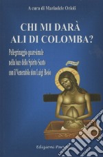 Chi mi darà ali di colomba? Pellegrinaggio quaresimale nella luce dello Spirito Santo con il Venerabile don Luigi Bosio libro