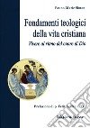 Fondamenti teologici della vita cristiana. Vivere al ritmo del cuore di Dio libro di Simon Bruno-Marie