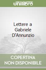 Lettere a Gabriele D'Annunzio