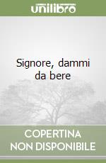 Signore, dammi da bere libro