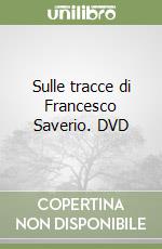 Sulle tracce di Francesco Saverio. DVD libro