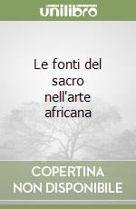 Le fonti del sacro nell'arte africana libro