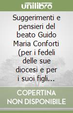 Suggerimenti e pensieri del beato Guido Maria Conforti (per i fedeli delle sue diocesi e per i suoi figli missionari)