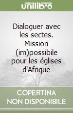 Dialoguer avec les sectes. Mission (im)possibile pour les églises d'Afrique libro