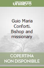 Guio Maria Conforti. Bishop and missionary libro