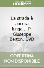 La strada è ancora lunga... P. Giuseppe Berton. DVD libro