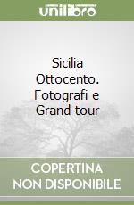 Sicilia Ottocento. Fotografi e Grand tour libro