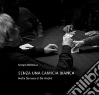 Senza una camicia bianca. Nella Genova di De Andrè