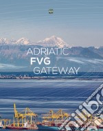 Adriatic FVG Gateway. Ediz. italiana e inglese libro