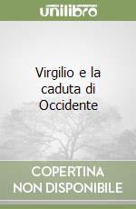 Virgilio e la caduta di Occidente libro