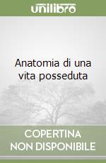 Anatomia di una vita posseduta libro