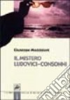 Il mistero Ludovici-Consonni libro