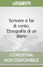 Scrivere e far di conto. Etnografia di un diario