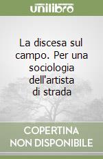 La discesa sul campo. Per una sociologia dell'artista di strada (2) libro