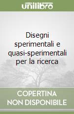 Disegni sperimentali e quasi-sperimentali per la ricerca