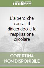 L'albero che canta. Il didgeridoo e la respirazione circolare libro