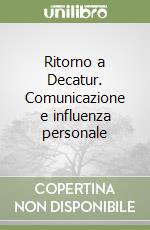 Ritorno a Decatur. Comunicazione e influenza personale libro