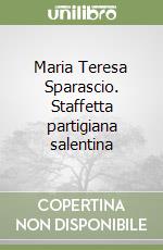 Maria Teresa Sparascio. Staffetta partigiana salentina libro