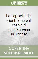 La cappella del Gonfalone e il casale di Sant'Eufemia in Tricase libro