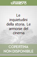 Le inquietudini della storia. Le armonie del cinema libro