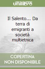 Il Salento... Da terra di emigranti a società multietnica libro