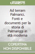 Ad terram Palmarici. Fonti e documenti per la storia di Palmariggi in età moderna libro