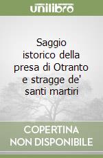 Saggio istorico della presa di Otranto e stragge de' santi martiri libro