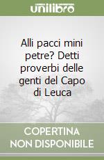 Alli pacci mini petre? Detti proverbi delle genti del Capo di Leuca