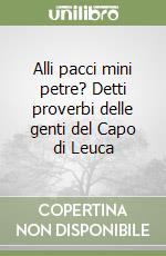 Alli pacci mini petre? Detti proverbi delle genti del Capo di Leuca libro