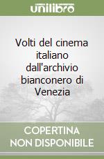 Volti del cinema italiano dall'archivio bianconero di Venezia libro