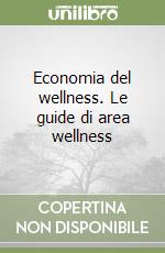 Economia del wellness. Le guide di area wellness libro