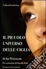 Il piccolo universo delle ciglia libro