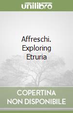 Affreschi. Exploring Etruria libro