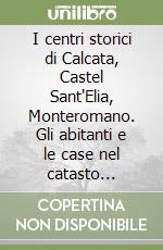 I centri storici di Calcata, Castel Sant'Elia, Monteromano. Gli abitanti e le case nel catasto gregoriano (1818-1820) libro