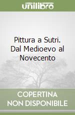 Pittura a Sutri. Dal Medioevo al Novecento libro