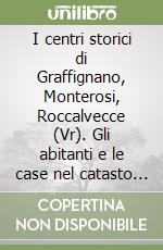 I centri storici di Graffignano, Monterosi, Roccalvecce (Vr). Gli abitanti e le case nel catasto gregoriano (1820) libro