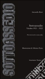 Sottoassedio. Viterbo 1921-1922. Pièce in tre atti (e una coda) libro