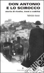 Don Antonio e lo scirocco. Storia di rivolte, treni e nobiltà