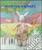 Mani per sognare. Ediz. italiana e giapponese libro